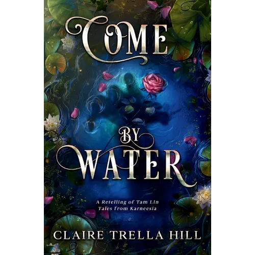 Come by Water: A Retelling of Tam Lin