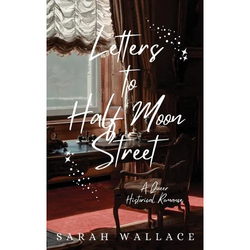 Letters to Half Moon Street: A Queer Historical Romance