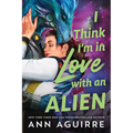 I Think I'm in Love with an Alien