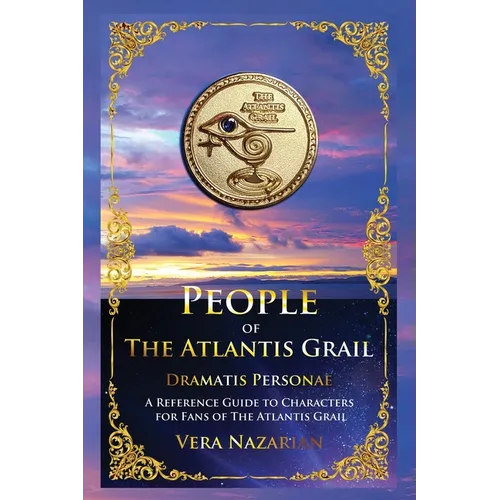People of the Atlantis Grail: A Reference Guide to Characters for Fans of The Atlantis Grail