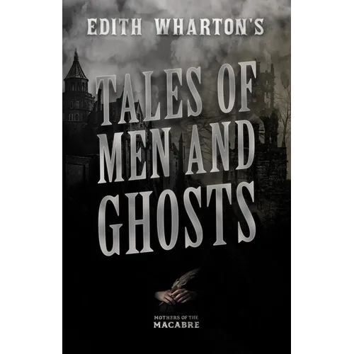 Edith Wharton's Tales of Men and Ghosts