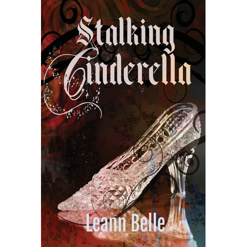Stalking Cinderella: (A Dark RH Cinderella Retelling)