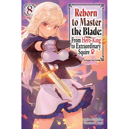 Reborn to Master the Blade: From Hero-King to Extraordinary Squire, Vol. 8 (Light Novel)