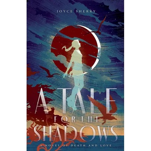 A Tale for the Shadows: a Novel of Death and Love
