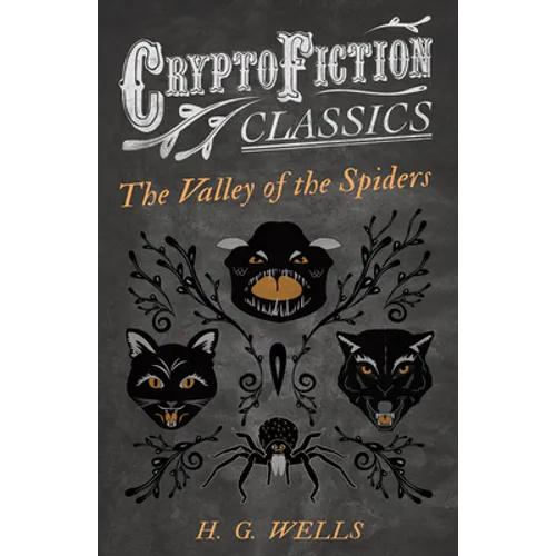 The Valley of the Spiders (Cryptofiction Classics - Weird Tales of Strange Creatures)