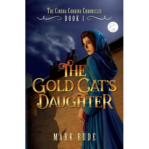 The Gold Cat's Daughter: The Cindra Corrina Chronicles Book One