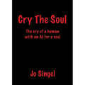 Cry The Soul: The Cry of a Human with an AI for a Soul