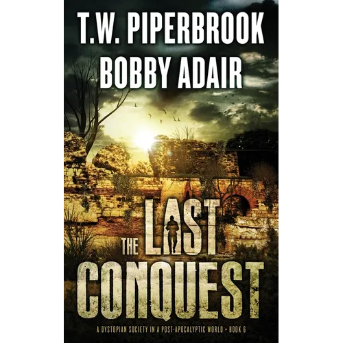 The Last Conquest: A Dystopian Society in a Post Apocalyptic World - Paperback
