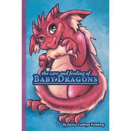 The Care & Feeding of Baby Dragons