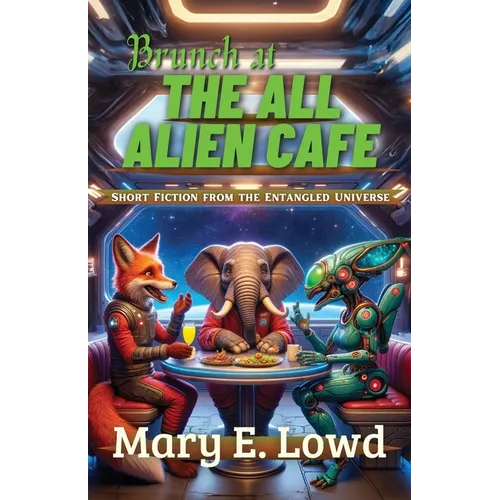Brunch at the All Alien Cafe: Short Fiction from the Entangled Universe