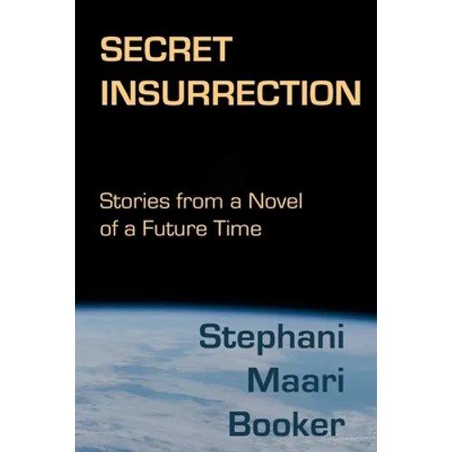 Secret Insurrection: Stories from a Novel of a Future Time