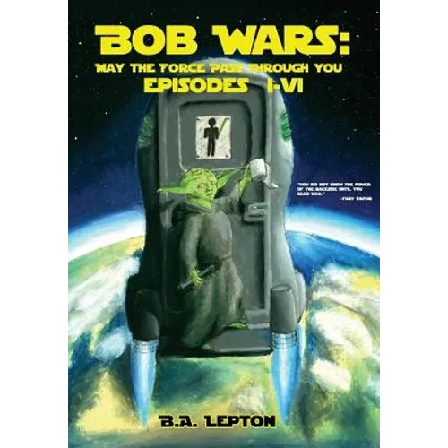 Bob Wars: May the Force Pass Through You Episodes I-VI