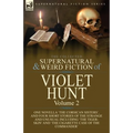 The Collected Supernatural and Weird Fiction of Violet Hunt: Volume 2: One Novella 'The Corsican Sisters', and Four Short Stories of the Strange and U