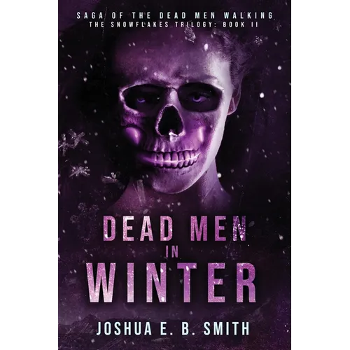 Saga of the Dead Men Walking - Dead Men in Winter: The Snowflakes Trilogy: Book II - Paperback