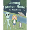 Jimmy Melon Head: My Alien Friend