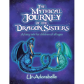 The Mythical Journey of the Dragon Sisters: A Fairy Tale for Children of All Ages