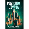 Policing Utopia