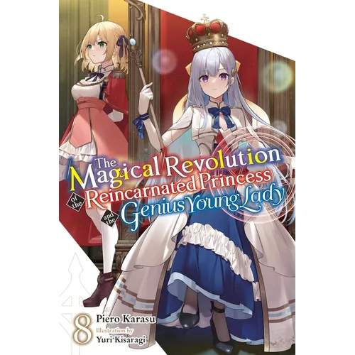 The Magical Revolution of the Reincarnated Princess and the Genius Young Lady, Vol. 8 (Novel)