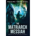 The Matriarch Messiah: An Epic Sci-Fi Suspense Thriller