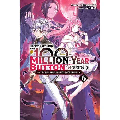 I Kept Pressing the 100-Million-Year Button and Came Out on Top, Vol. 6 (Light Novel): Volume 6