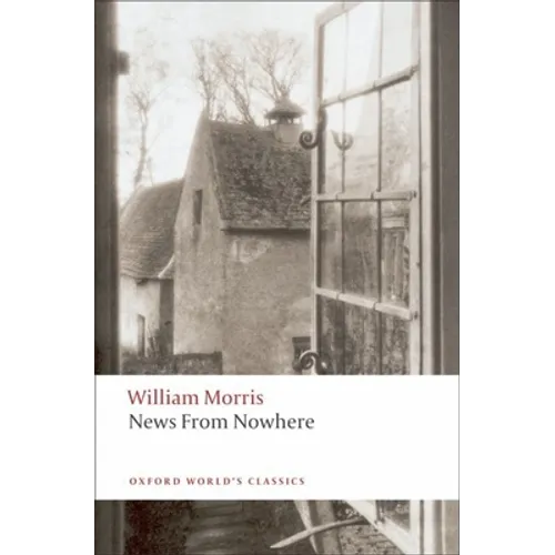 News from Nowhere or an Epoch of Rest: Being Some Chapters from a Utopian Romance