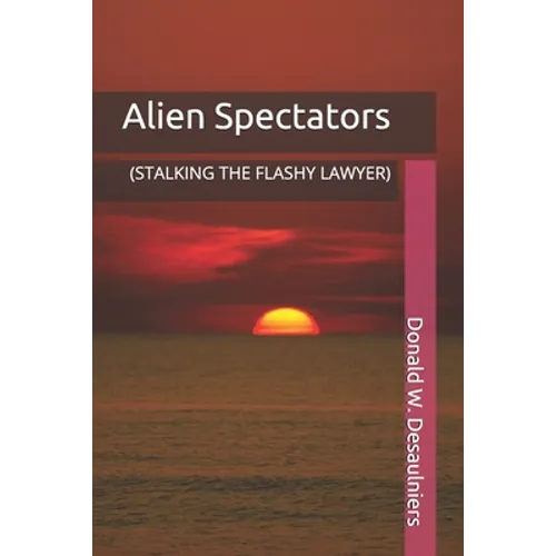 Alien Spectators: (Stalking the Flashy Lawyer)