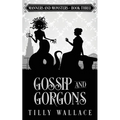 Gossip and Gorgons