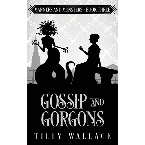 Gossip and Gorgons