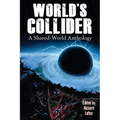World's Collider: A Shared-World Anthology
