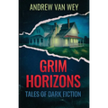 Grim Horizons: Tales of Dark Fiction