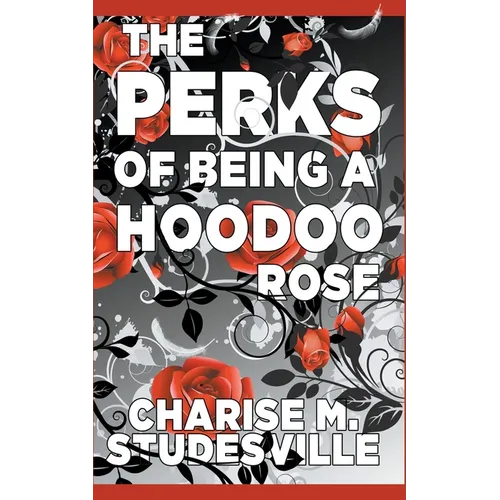 The Perks Of Being A Hoodoo Rose