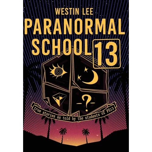 Paranormal School 13: True Stories as Told by the Students of PS13