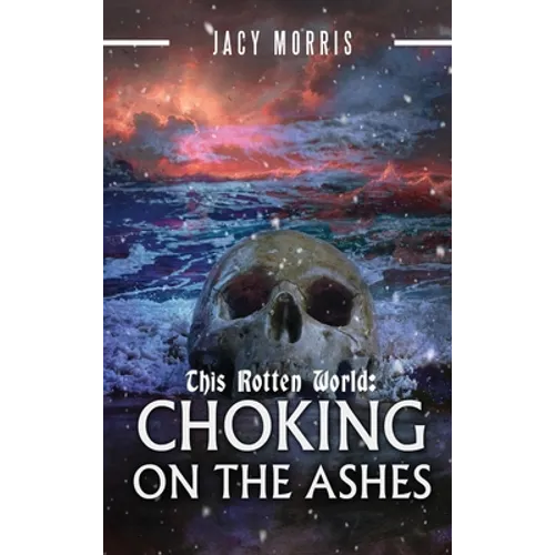 This Rotten World: Choking on the Ashes