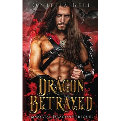 Dragon Betrayed: Immortal Dragons Prequel
