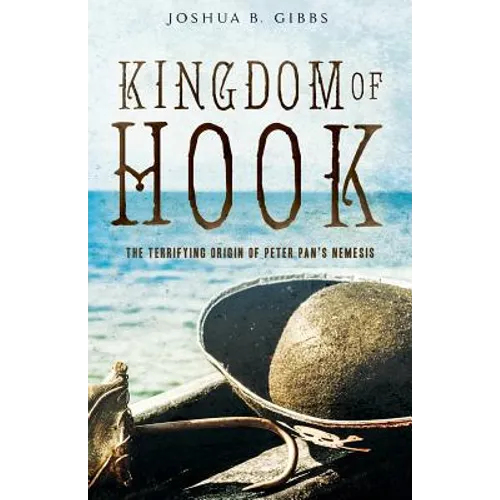 Kingdom of Hook: The Terrifying Origin of Peter Pan's Nemesis