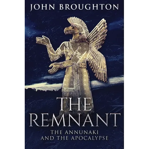 The Remnant: The Annunaki And The Apocalypse