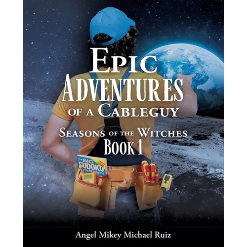 Epic Adventures of a Cableguy: Seasons of the Witches Book 1 - Paperback