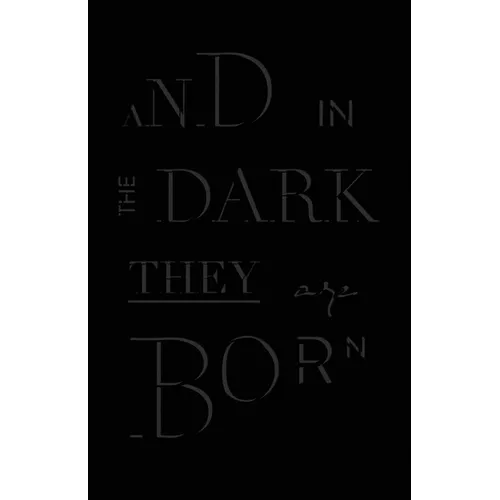 And in the Dark They Are Born