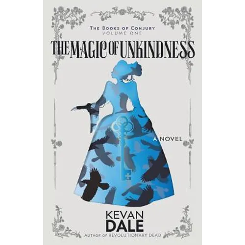 The Magic of Unkindness: The Books of Conjury, Volume One