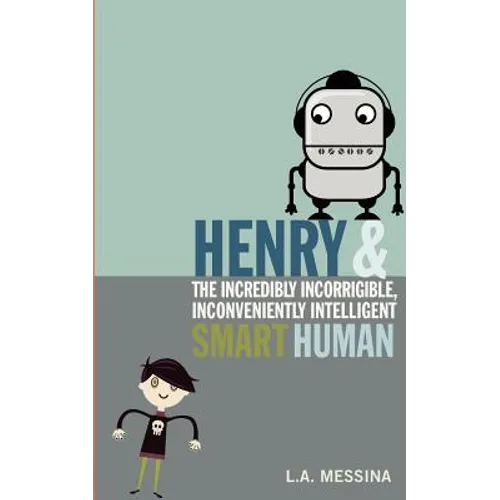 Henry and the Incredibly Incorrigible, Inconveniently Intelligent Smart Human