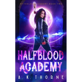 Half Blood Academy: A Paranormal Fantasy Academy Greek Gods Series