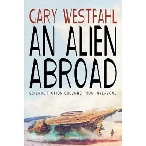 An Alien Abroad: Science Fiction Columns from Interzone