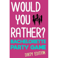 Would You Rather?: Bachelorette Party Game - Dirty Edition