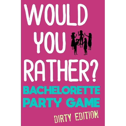 Would You Rather?: Bachelorette Party Game - Dirty Edition