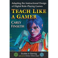 Teach Like a Gamer: Adapting the Instructional Design of Digital Role-Playing Games