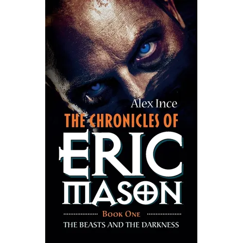 The Chronicles of Eric Mason: Book One The Beasts And The Darkness
