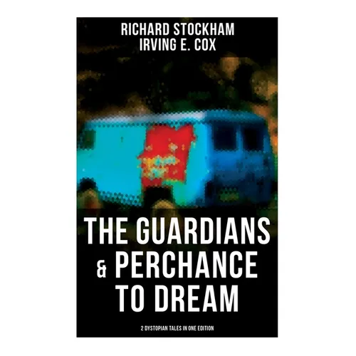 The Guardians & Perchance to Dream (2 Dystopian Tales in One Edition): Science Fiction Novellas
