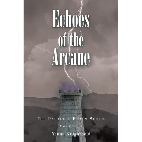 Echoes of the Arcane: The Parallel Realm Series: Volume I