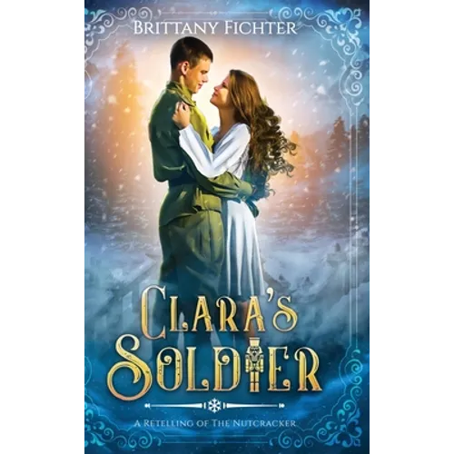 Clara's Soldier: A Retelling of The Nutcracker