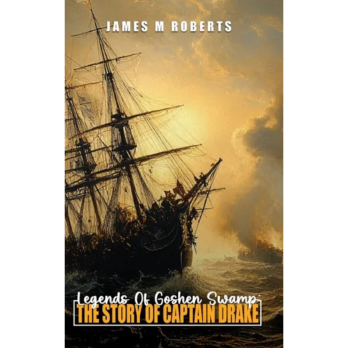 Legends Of Goshen Swamp: The Story Of Captain Drake